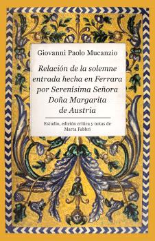 RELACIÓN DE LA SOLEMNE ENTRADA HECHA EN FERRERA POR SERENÍSIMA SEÑORA DOÑA MARGARITA DE AUSTRIA