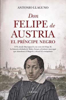 DON FELIPE DE AUSTRIA, EL PRÍNCIPE NEGRO