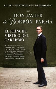 DON JAVIER DE BORBÓN-PARMA, EL PRÍNCIPE MÍSTICO DEL CARLISMO